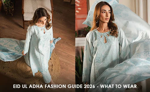 Eid ul Adha Fashion Guide 2026 - What to Wear