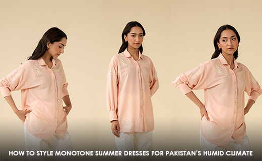 How to Style Monotone Summer Dresses for Pakistan’s Humid Climate